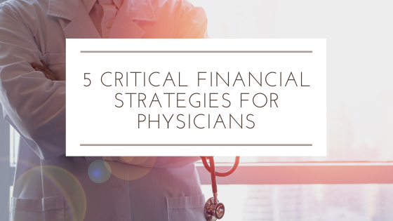 5 Critical financial strategies for physicians