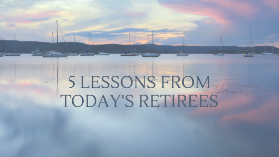 FIVE LESSONS FROM TODAY'S RETIREES