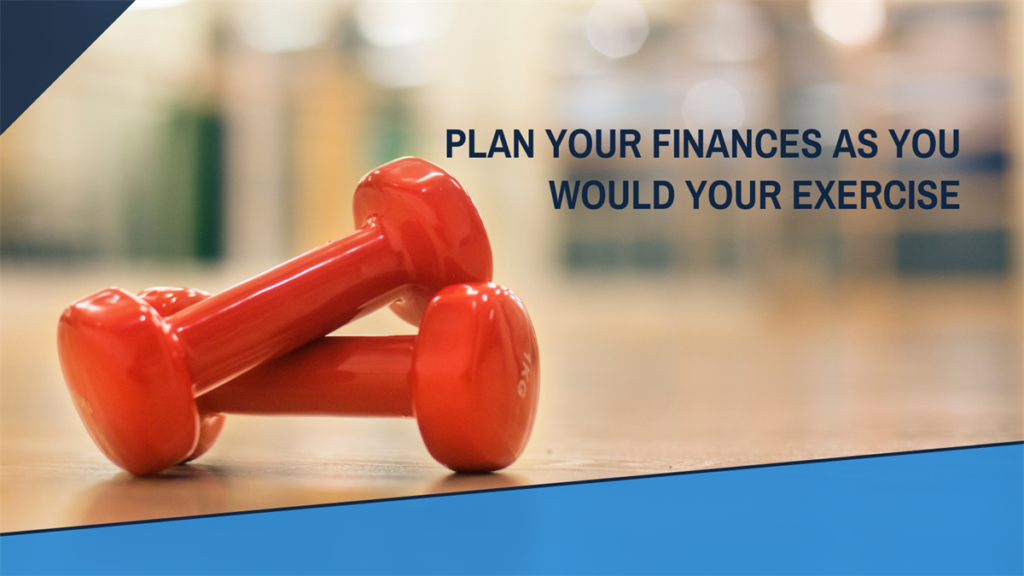 Plan your finances as you would your exercise