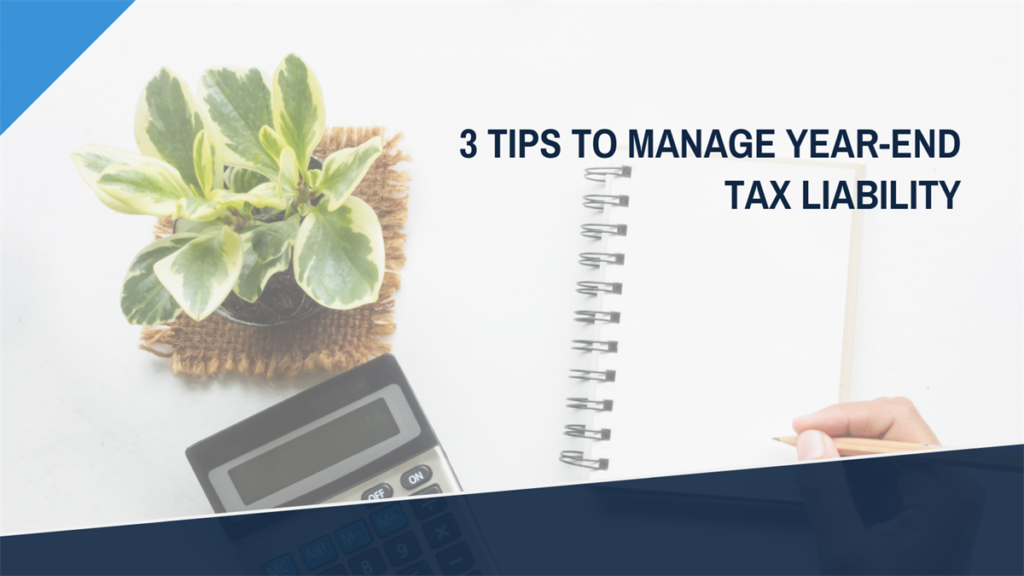 3 tips to manage year-end tax liability