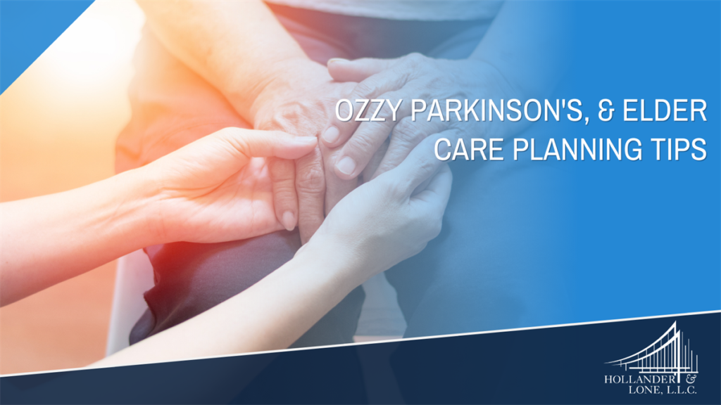Ozzy parkinson's, & elder care planning tips