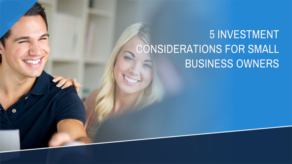 5 Investment considerations for small business owners